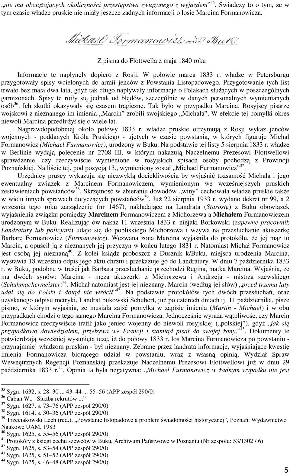 Przygotowanie tych list trwało bez mała dwa lata, gdyŝ tak długo napływały informacje o Polakach słuŝących w poszczególnych garnizonach.