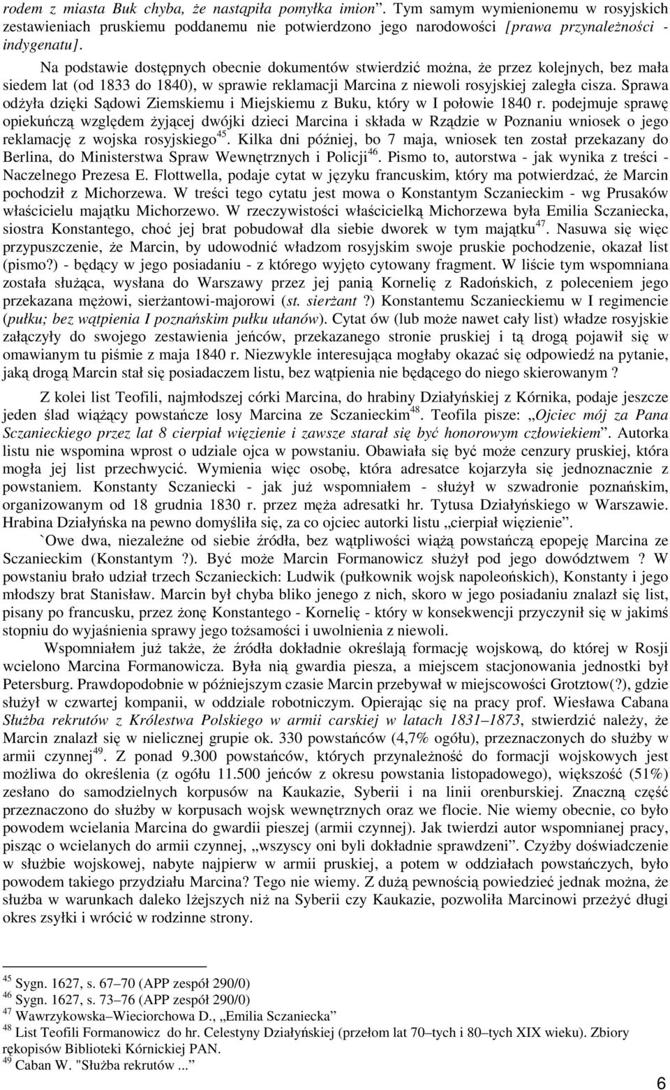 Sprawa odŝyła dzięki Sądowi Ziemskiemu i Miejskiemu z Buku, który w I połowie 1840 r.