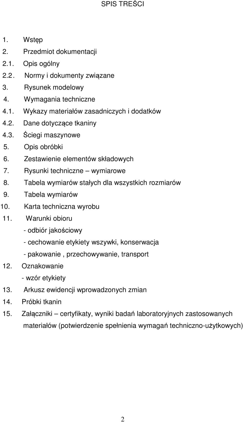 Karta techniczna wyrobu 11. Warunki obioru - odbiór jakościowy - cechowanie etykiety wszywki, konserwacja - pakowanie, przechowywanie, transport 12. Oznakowanie - wzór etykiety 13.