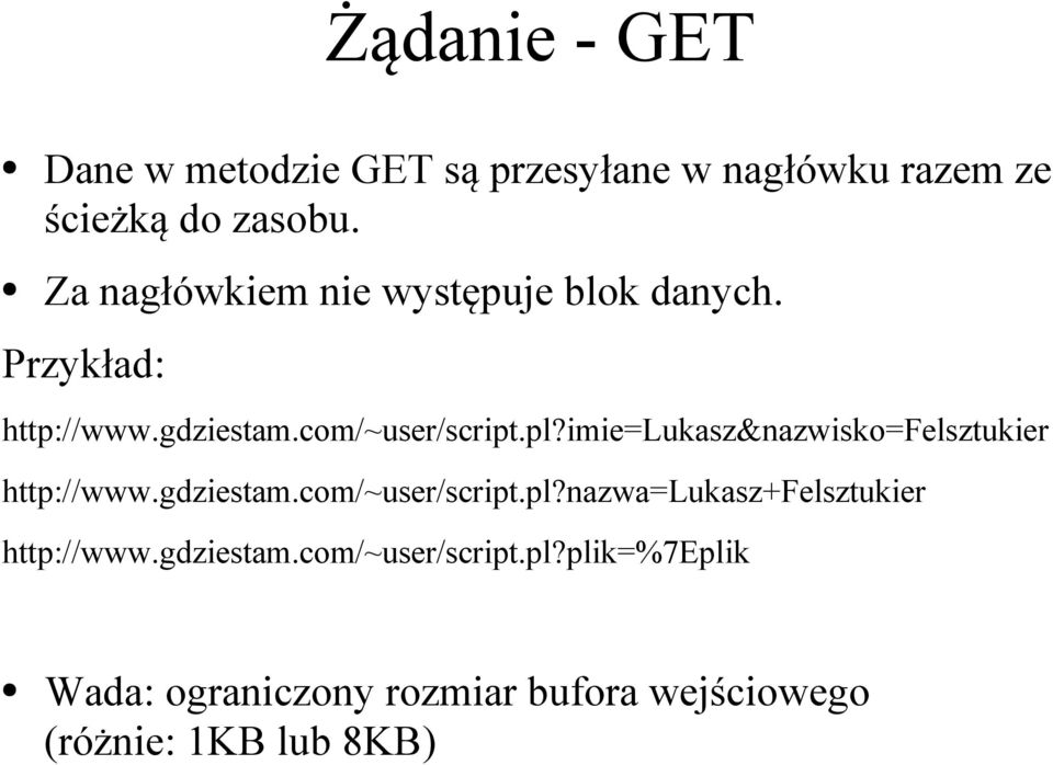 imie=lukasz&nazwisko=felsztukier http://www.gdziestam.com/~user/script.pl?