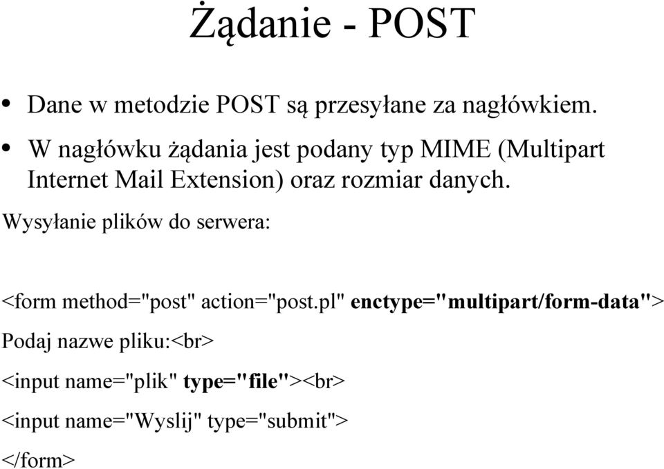 danych. Wysyłanie plików do serwera: <form method="post" action="post.
