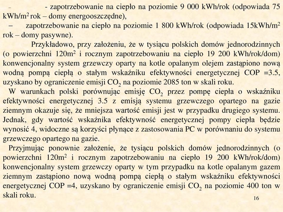 opalanym olejem zastąpiono nową wodną pompą ciepłą o stałym wskaźniku efektywności energetycznej COP =3.5, uzyskano by ograniczenie emisji CO 2 na poziomie 2085 ton w skali roku.