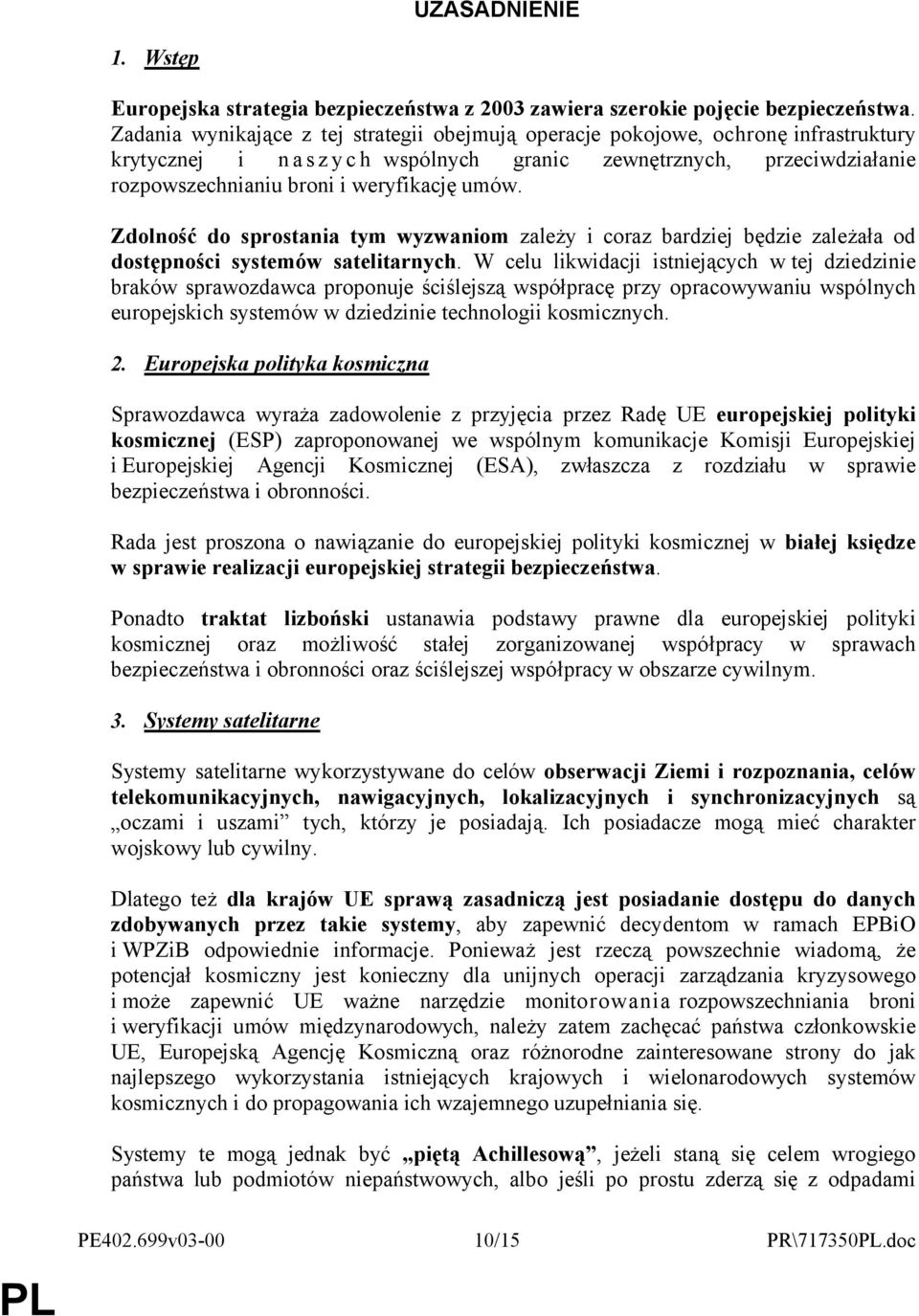 Zdolność do sprostania tym wyzwaniom zależy i coraz bardziej będzie zależała od dostępności systemów satelitarnych.