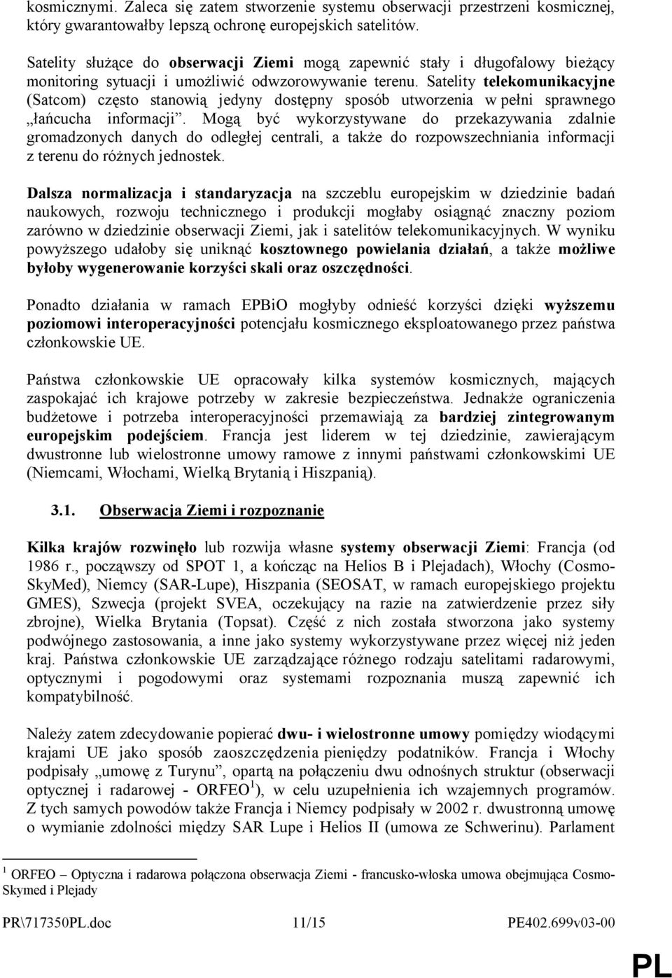 Satelity telekomunikacyjne (Satcom) często stanowią jedyny dostępny sposób utworzenia w pełni sprawnego łańcucha informacji.