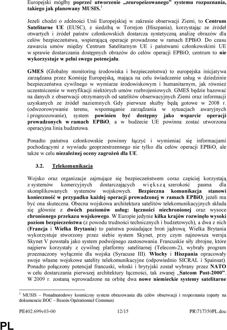 członkowskich dostarcza syntetyczną analizę obrazów dla celów bezpieczeństwa, wspierającą operacje prowadzone w ramach EPBiO.