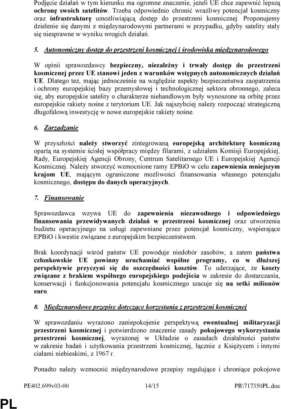 Proponujemy dzielenie się danymi z międzynarodowymi partnerami w przypadku, gdyby satelity stały się niesprawne w wyniku wrogich działań. 5.