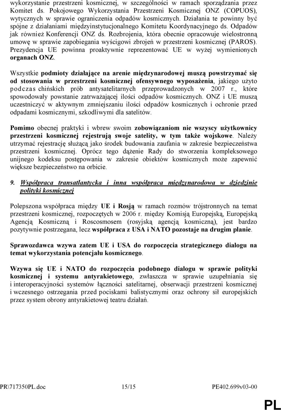 Działania te powinny być spójne z działaniami międzyinstytucjonalnego Komitetu Koordynacyjnego ds. Odpadów jak również Konferencji ONZ ds.