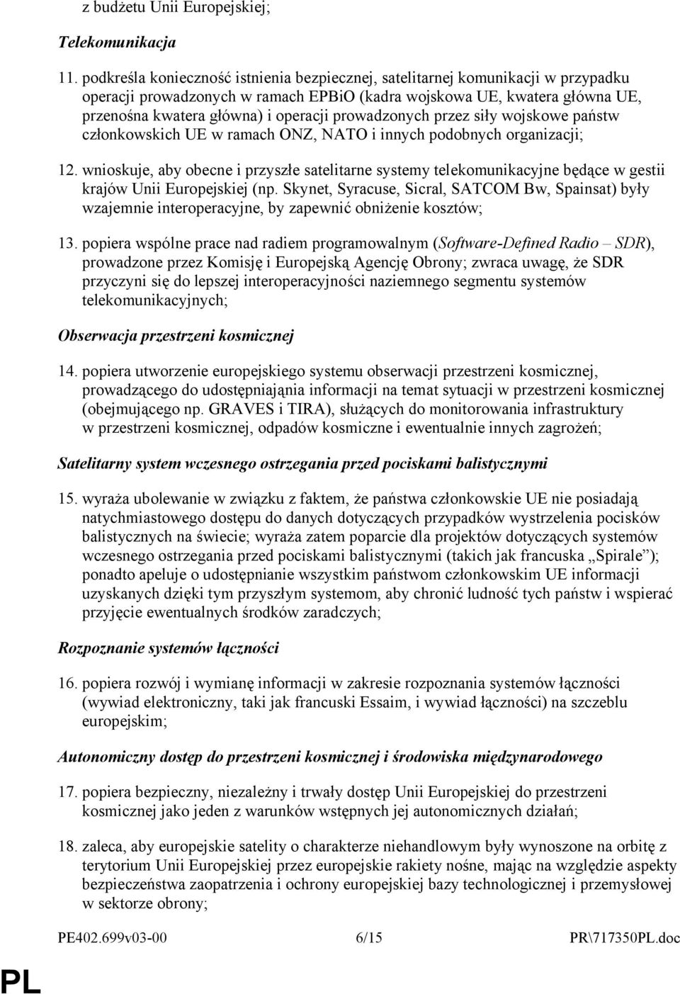 prowadzonych przez siły wojskowe państw członkowskich UE w ramach ONZ, NATO i innych podobnych organizacji; 12.