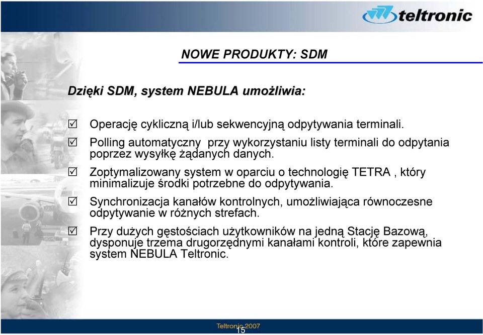 Zoptymalizowany system w oparciu o technologię TETRA, który minimalizuje środki potrzebne do odpytywania.