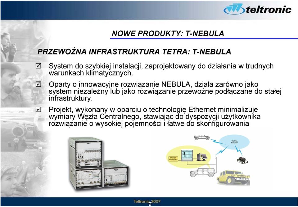 Oparty o innowacyjne rozwiązanie NEBULA, działa zarówno jako system niezależny lub jako rozwiązanie przewoźne podłączane do