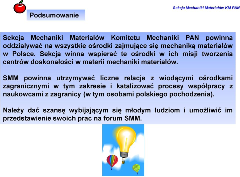 Sekcja winna wspierać te ośrodki w ich misji tworzenia centrów doskonałości w materii mechaniki materiałów.