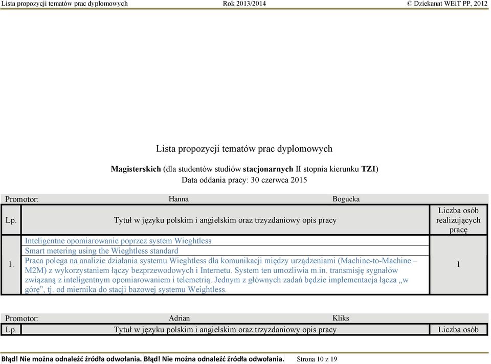 Inteligentne opomiarowanie poprzez system Wieghtless Smart metering using the Wieghtless standard Praca polega na analizie działania systemu Wieghtless dla komunikacji między urządzeniami