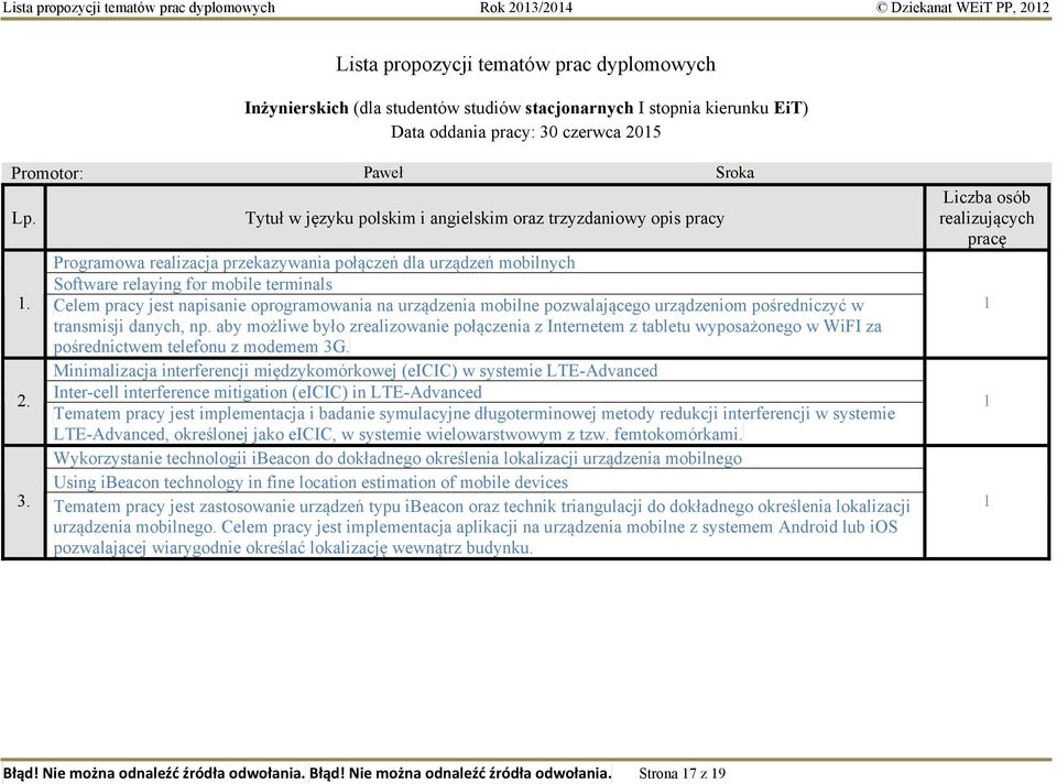 Celem pracy jest napisanie oprogramowania na urządzenia mobilne pozwalającego urządzeniom pośredniczyć w transmisji danych, np.