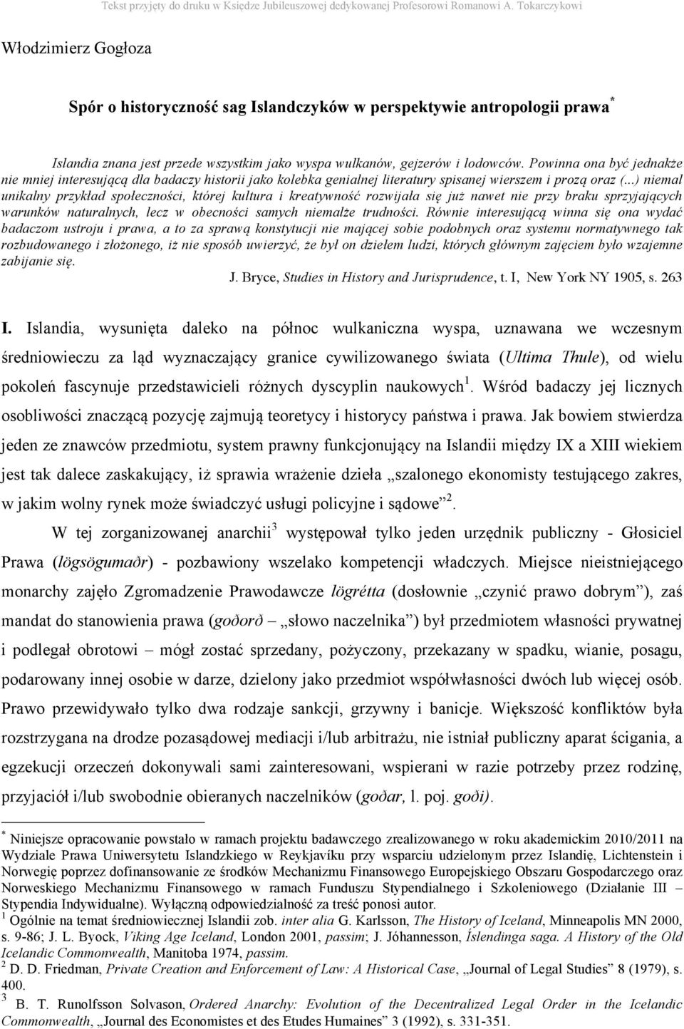 Powinna ona być jednakże nie mniej interesującą dla badaczy historii jako kolebka genialnej literatury spisanej wierszem i prozą oraz (.