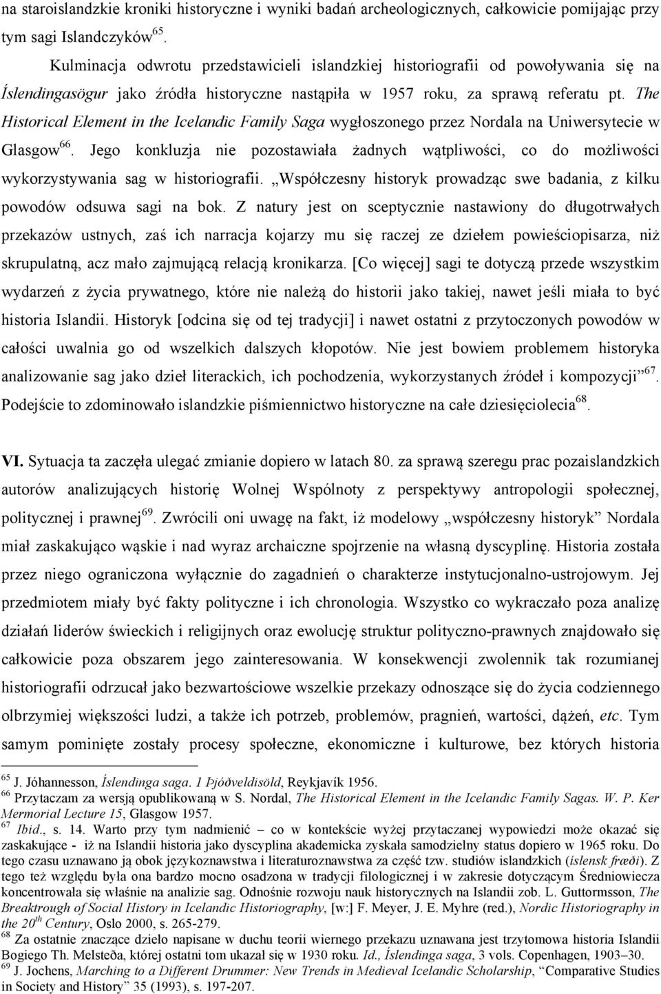 The Historical Element in the Icelandic Family Saga wygłoszonego przez Nordala na Uniwersytecie w Glasgow 66.