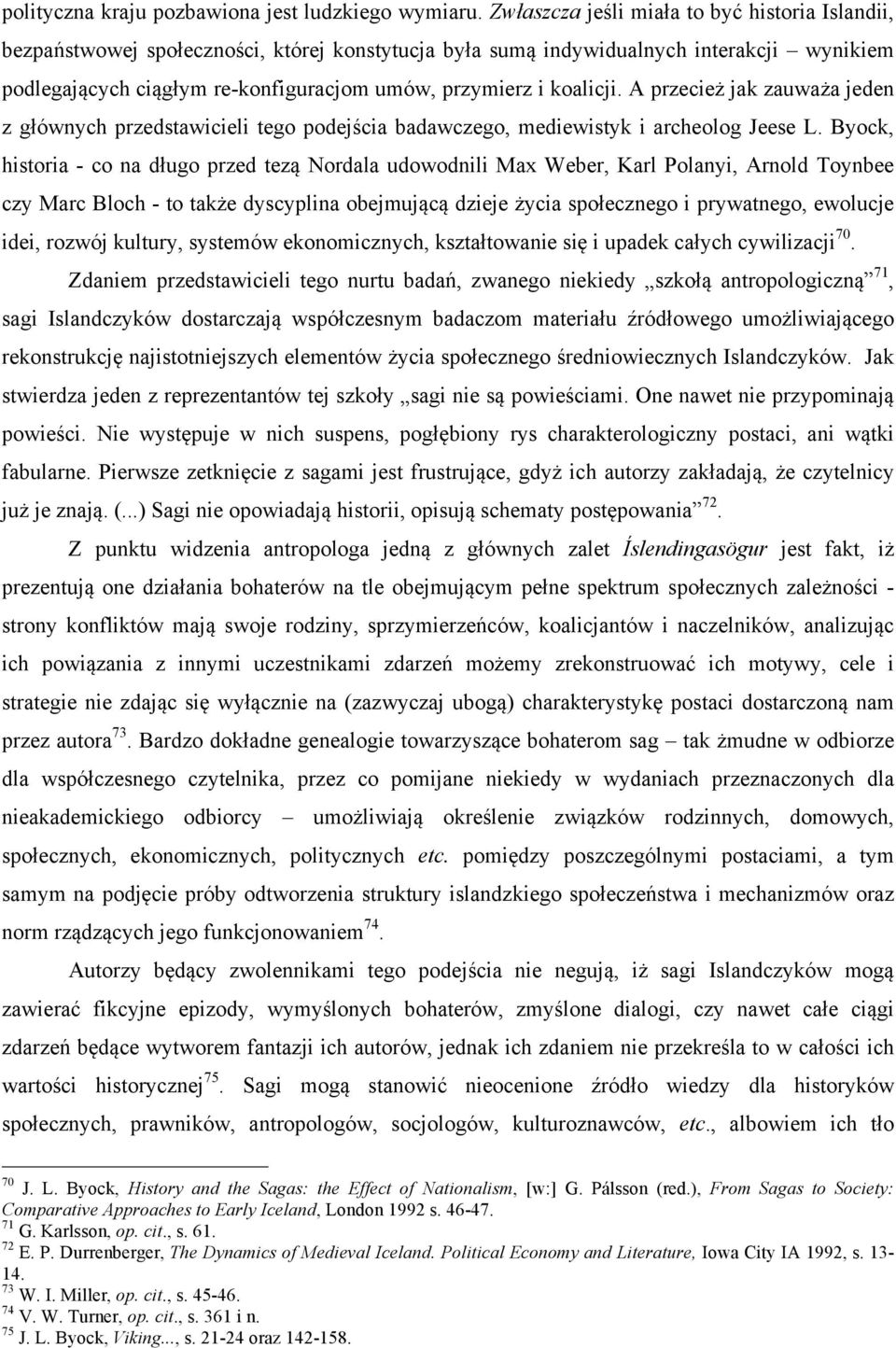 koalicji. A przecież jak zauważa jeden z głównych przedstawicieli tego podejścia badawczego, mediewistyk i archeolog Jeese L.