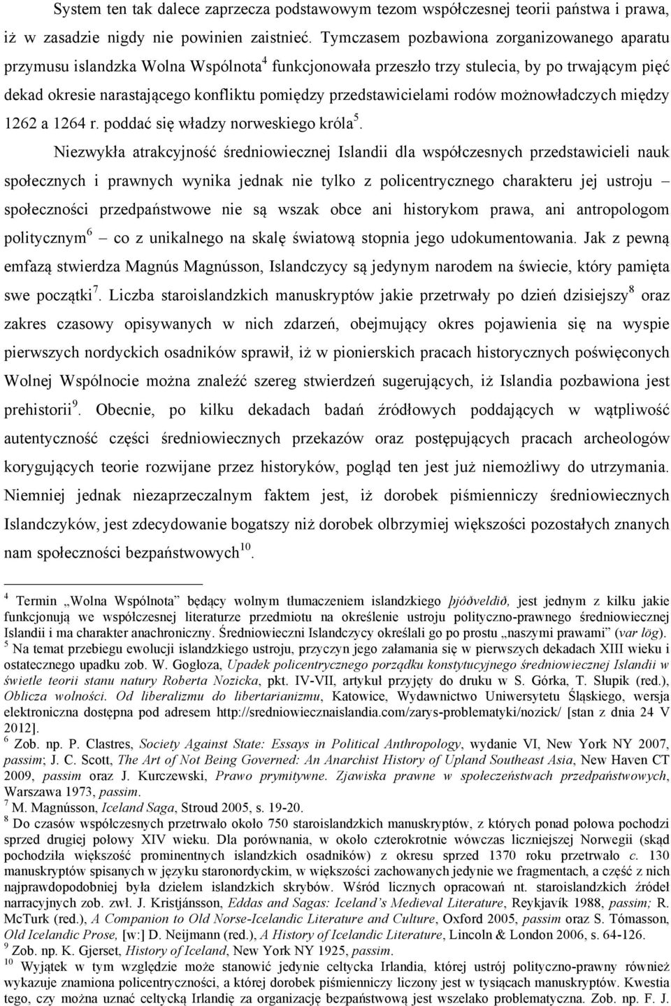przedstawicielami rodów możnowładczych między 1262 a 1264 r. poddać się władzy norweskiego króla 5.