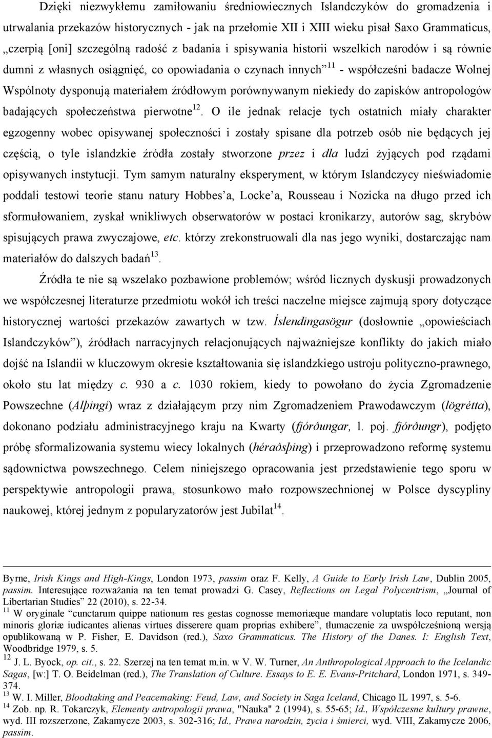 źródłowym porównywanym niekiedy do zapisków antropologów badających społeczeństwa pierwotne 12.