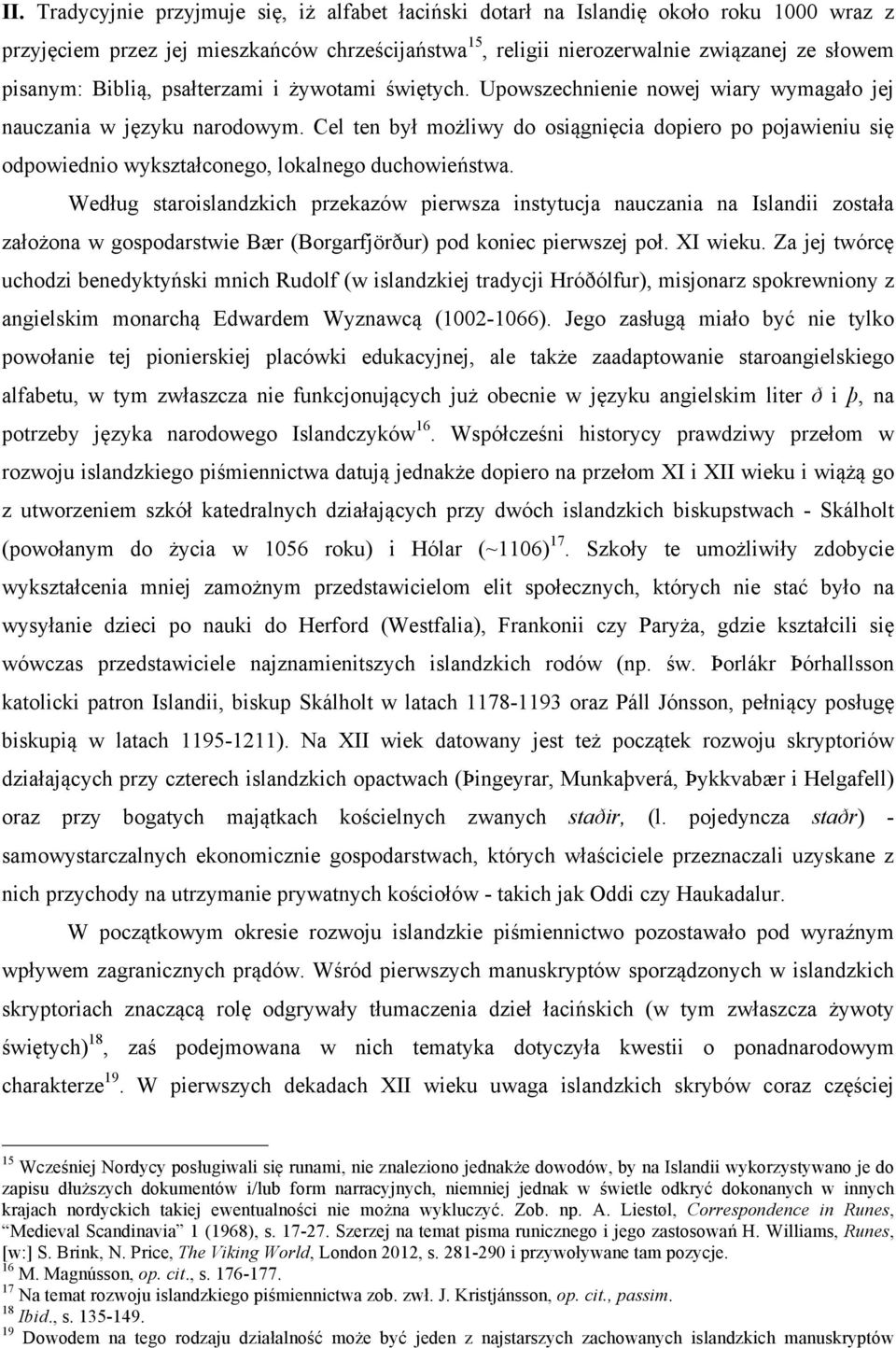 Cel ten był możliwy do osiągnięcia dopiero po pojawieniu się odpowiednio wykształconego, lokalnego duchowieństwa.