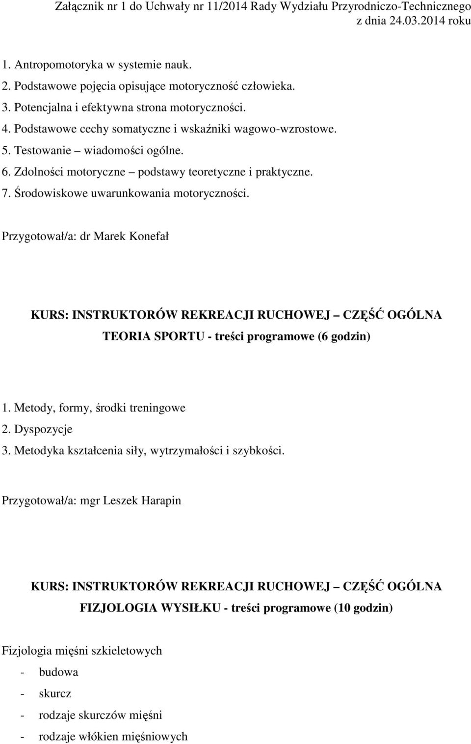 Środowiskowe uwarunkowania motoryczności. Przygotował/a: dr Marek Konefał TEORIA SPORTU - treści programowe (6 godzin) 1. Metody, formy, środki treningowe 2. Dyspozycje 3.