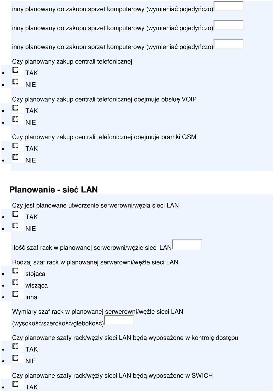 LAN Czy jest planowane utworzenie serwerowni/węzła sieci LAN Ilość szaf rack w planowanej serwerowni/węźle sieci LAN Rodzaj szaf rack w planowanej serwerowni/węźle sieci LAN stojąca wisząca inna