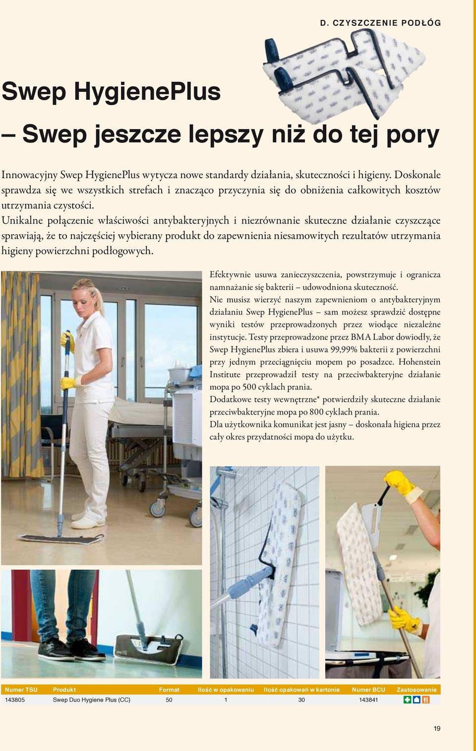 Unikalne połączenie właściwości antybakteryjnych i niezrównanie skuteczne działanie czyszczące sprawiają, że to najczęściej wybierany produkt do zapewnienia niesamowitych rezultatów utrzymania