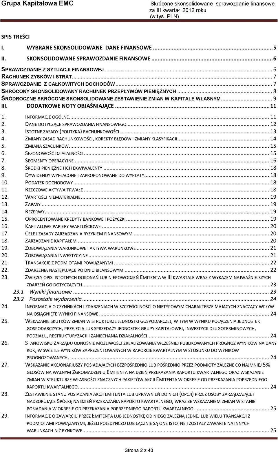DODATKOWE NOTY OBJAŚNIAJĄCE... 11 1. INFORMACJE OGÓLNE... 11 2. DANE DOTYCZĄCE SPRAWOZDANIA FINANSOWEGO... 12 3. ISTOTNE ZASADY (POLITYKA) RACHUNKOWOŚCI... 13 4.