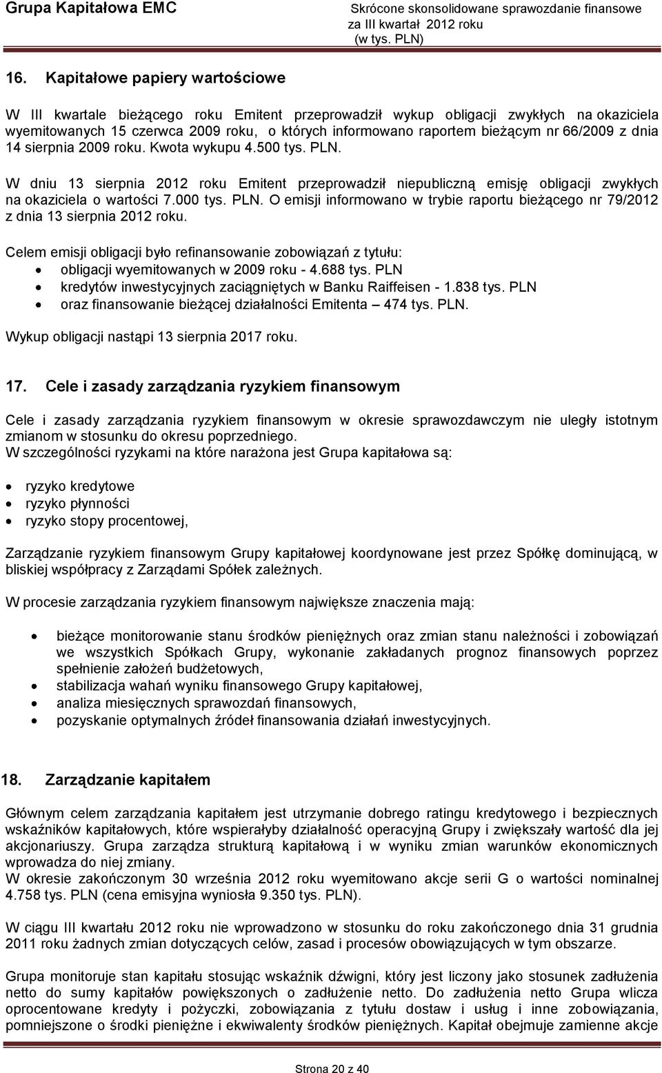 000 tys. PLN. O emisji informowano w trybie raportu bieżącego nr 79/2012 z dnia 13 sierpnia 2012 roku.