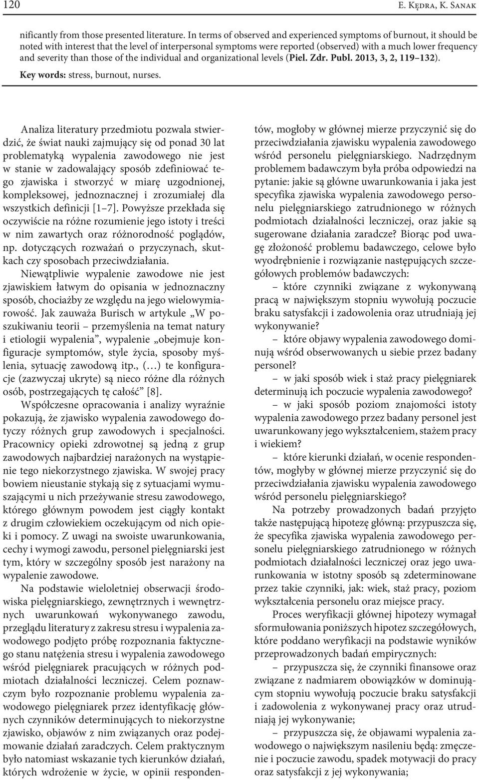 than those of the individual and organizational levels (Piel. Zdr. Publ. 2013, 3, 2, 119 132). Key words: stress, burnout, nurses.