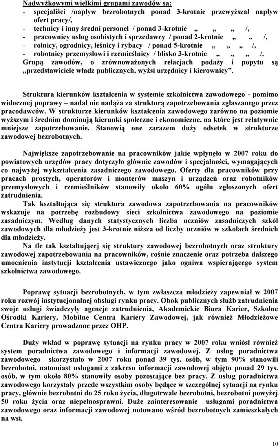 Grupą zawodów, o zrównoważonych relacjach podaży i popytu są przedstawiciele władz publicznych, wyżsi urzędnicy i kierownicy.