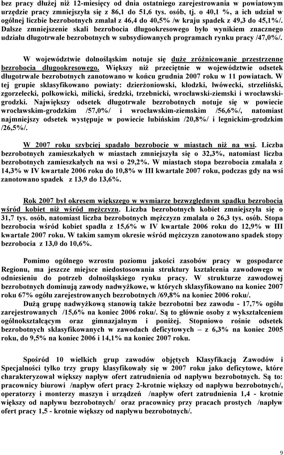 Dalsze zmniejszenie skali bezrobocia długookresowego było wynikiem znacznego udziału długotrwale bezrobotnych w subsydiowanych programach rynku pracy /47,0%/.