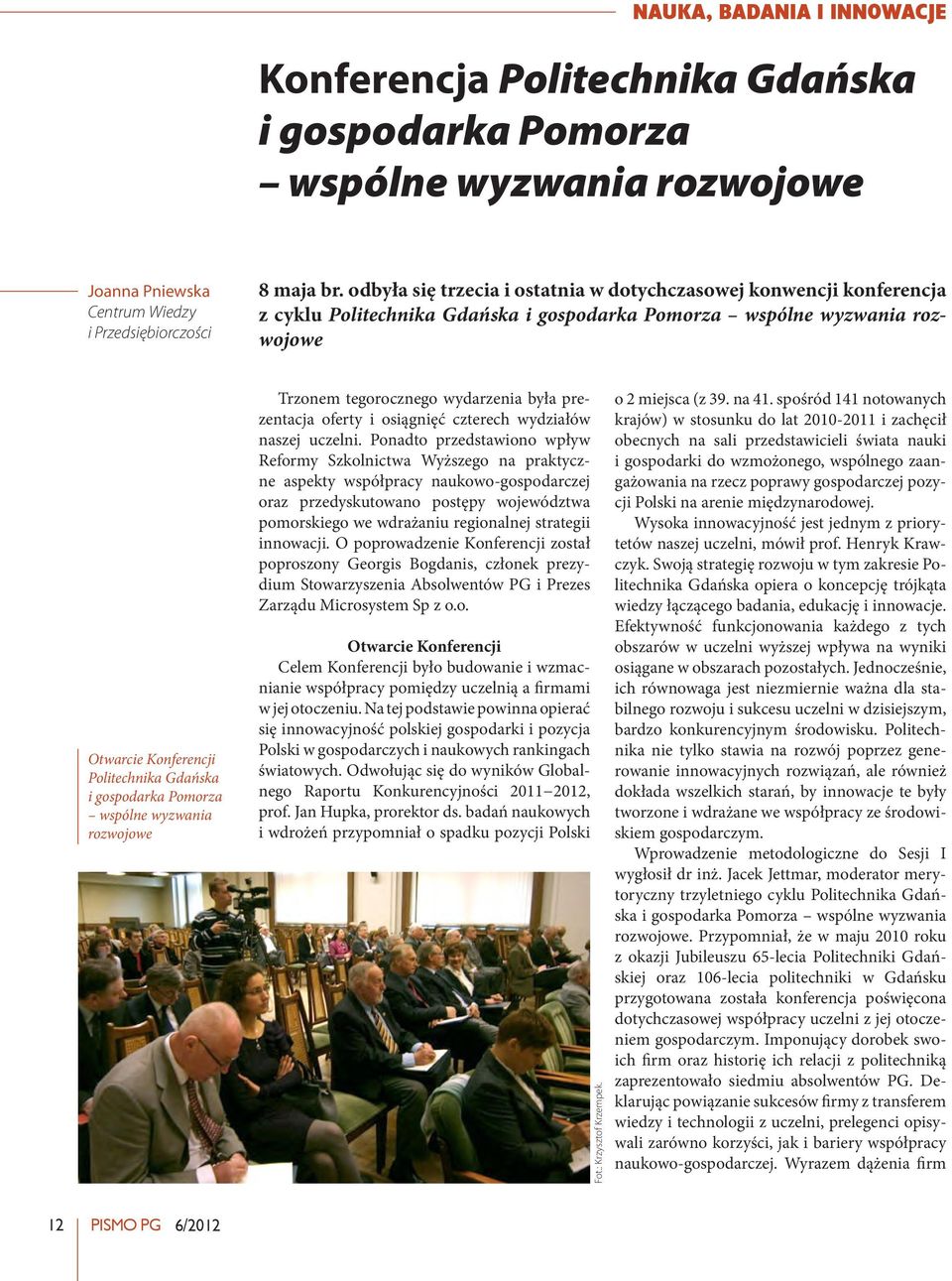 gospodarka Pomorza wspólne wyzwania rozwojowe Trzonem tegorocznego wydarzenia była prezentacja oferty i osiągnięć czterech wydziałów naszej uczelni.