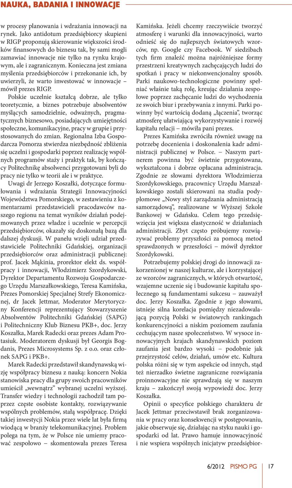 Konieczna jest zmiana myślenia przedsiębiorców i przekonanie ich, by uwierzyli, że warto inwestować w innowacje mówił prezes RIGP.