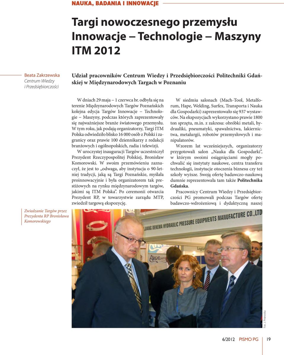 odbyła się na terenie Międzynarodowych Targów Poznańskich kolejna edycja Targów Innowacje Technologie Maszyny, podczas których zaprezentowały się najważniejsze branże światowego przemysłu.
