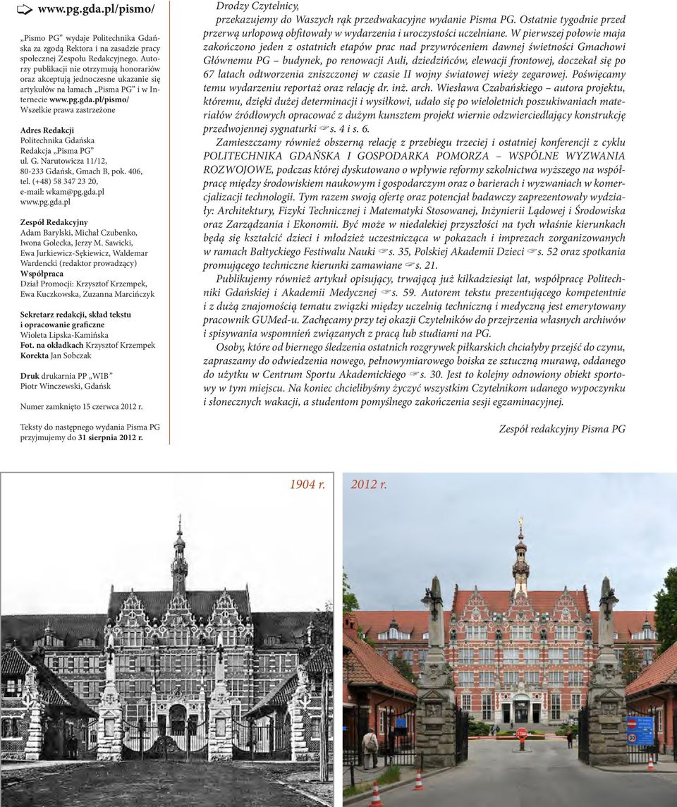 pl/pismo/ Wszelkie prawa zastrzeżone Adres Redakcji Politechnika Gdańska Redakcja Pisma PG ul. G. Narutowicza 11/12, 80-233 Gdańsk, Gmach B, pok. 406, tel. (+48) 58 347 23 20, e-mail: wkam@pg.gda.