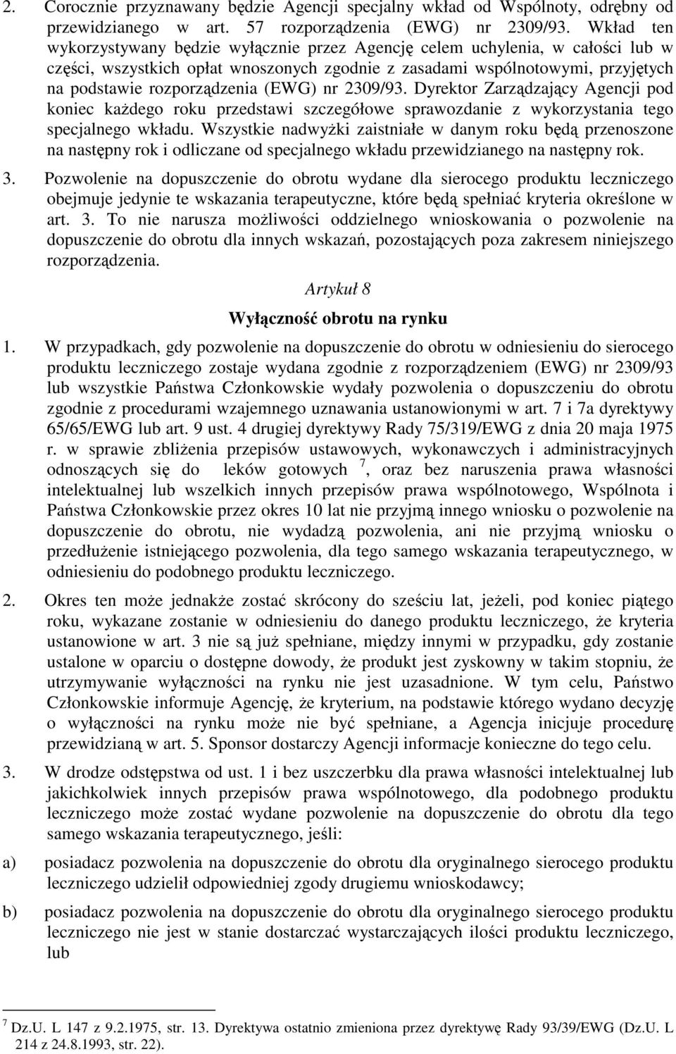 2309/93. Dyrektor Zarzdzajcy Agencji pod koniec kadego roku przedstawi szczegółowe sprawozdanie z wykorzystania tego specjalnego wkładu.