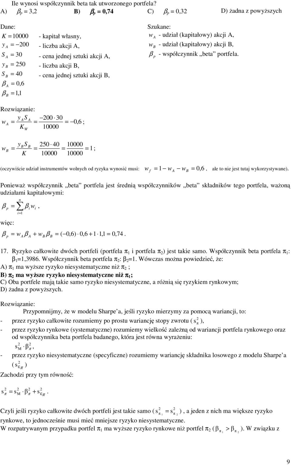 y 50 - lcza akcj, S 40 - cena jednej ztuk akcj, β 0,6 β 1,1 y S 00 30 0,6 ; K 10000 W y S K 50 40 10000 1 10000 10000 ; (oczyśce udzał ntrumentó olnych od ryzyka ynoć mu: 1 0, 6, ale to ne jet tutaj