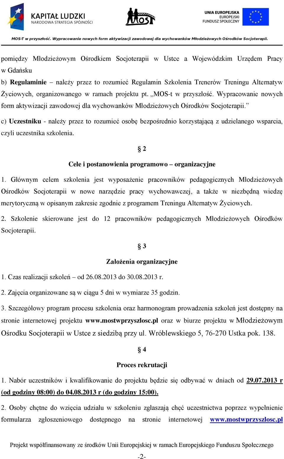 c) Uczestniku - należy przez to rozumieć osobę bezpośrednio korzystającą z udzielanego wsparcia, czyli uczestnika szkolenia. 2 Cele i postanowienia programowo organizacyjne 1.