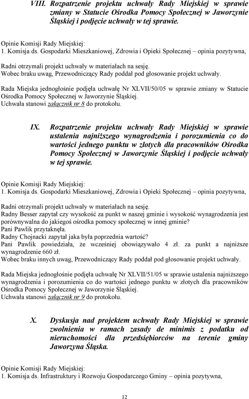 Wobec braku uwag, Przewodniczący Rady poddał pod głosowanie projekt uchwały.
