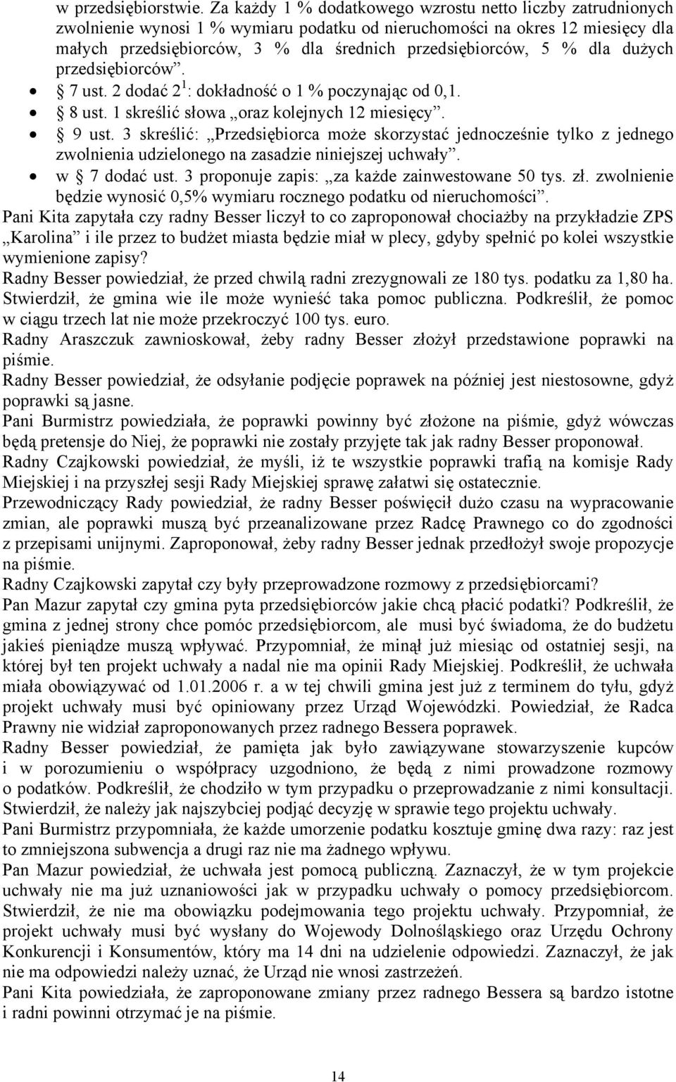 % dla dużych przedsiębiorców. 7 ust. 2 dodać 2 1 : dokładność o 1 % poczynając od 0,1. 8 ust. 1 skreślić słowa oraz kolejnych 12 miesięcy. 9 ust.