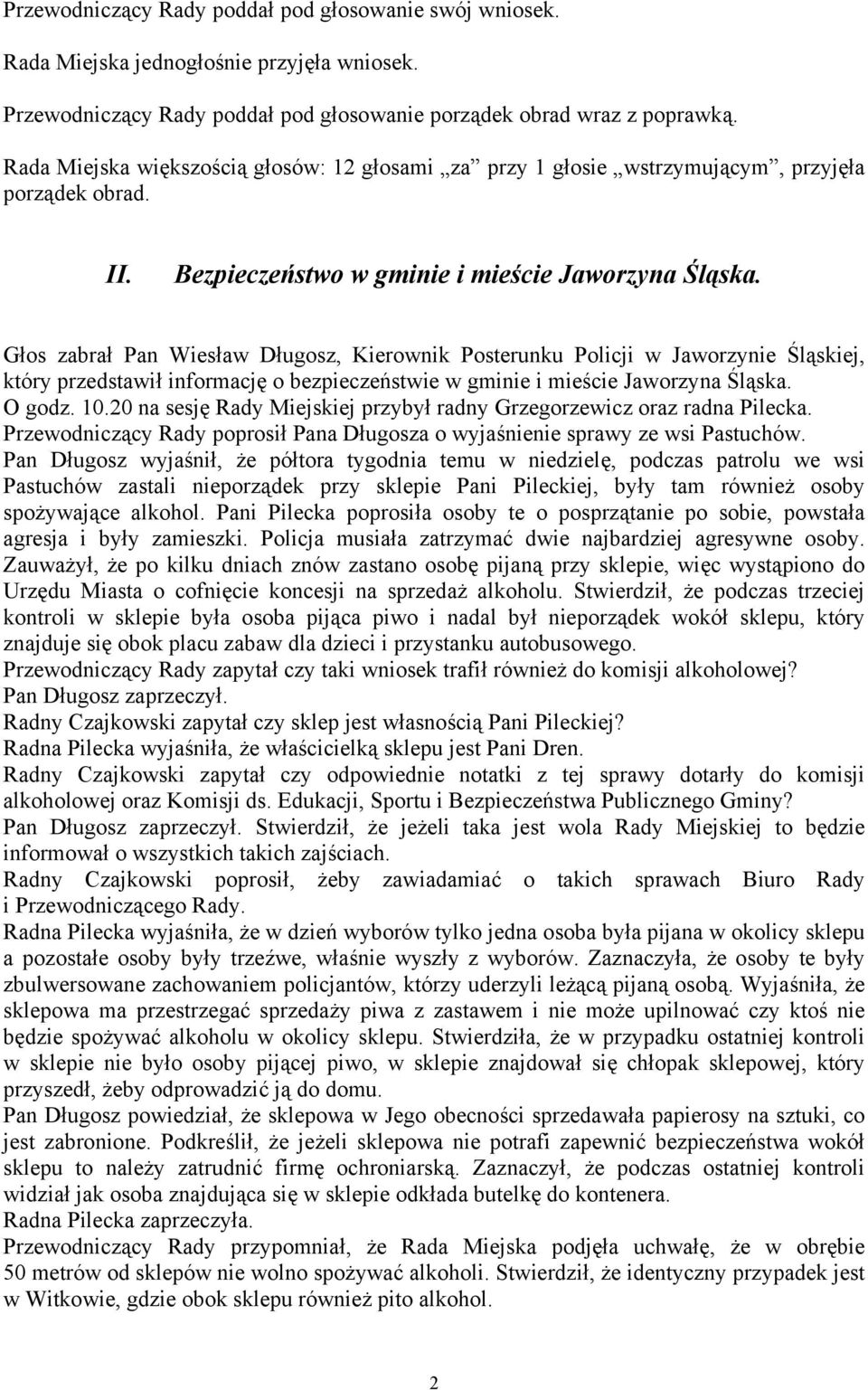 Głos zabrał Pan Wiesław Długosz, Kierownik Posterunku Policji w Jaworzynie Śląskiej, który przedstawił informację o bezpieczeństwie w gminie i mieście Jaworzyna Śląska. O godz. 10.