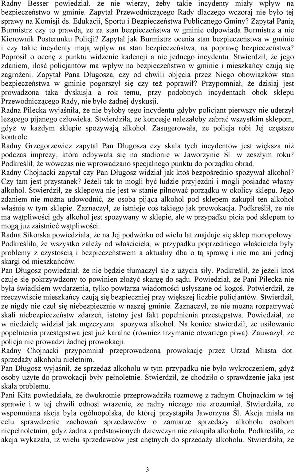 Zapytał jak Burmistrz ocenia stan bezpieczeństwa w gminie i czy takie incydenty mają wpływ na stan bezpieczeństwa, na poprawę bezpieczeństwa?
