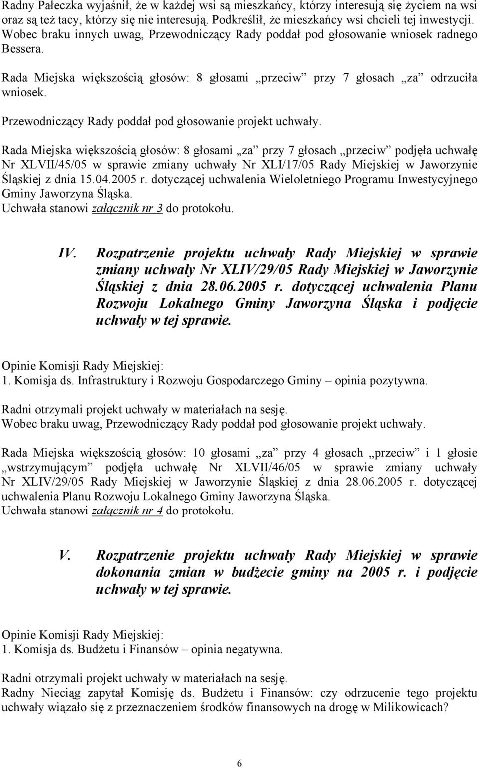 Przewodniczący Rady poddał pod głosowanie projekt uchwały.