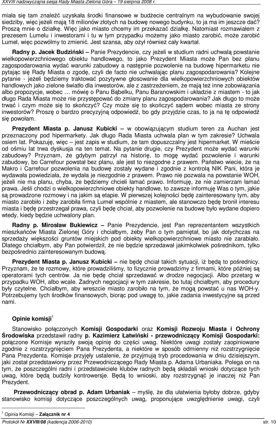 Jest szansa, aby oył równie cały kwartał. Radny p.
