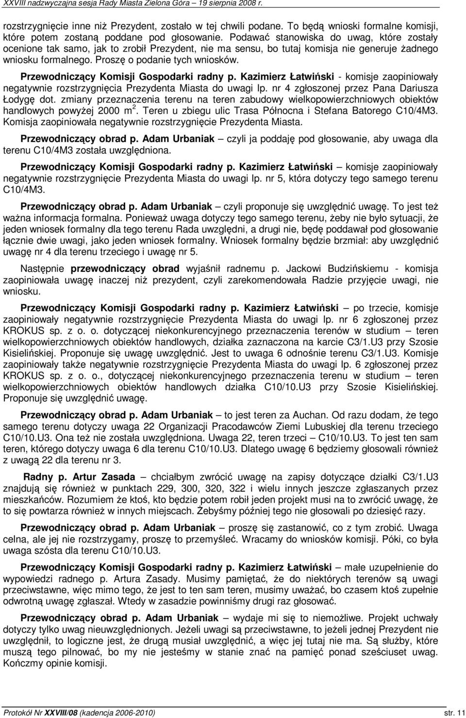 Przewodniczcy Komisji Gospodarki radny p. Kazimierz Łatwiski - komisje zaopiniowały negatywnie rozstrzygnicia Prezydenta Miasta do uwagi lp. nr 4 zgłoszonej przez Pana Dariusza Łodyg dot.