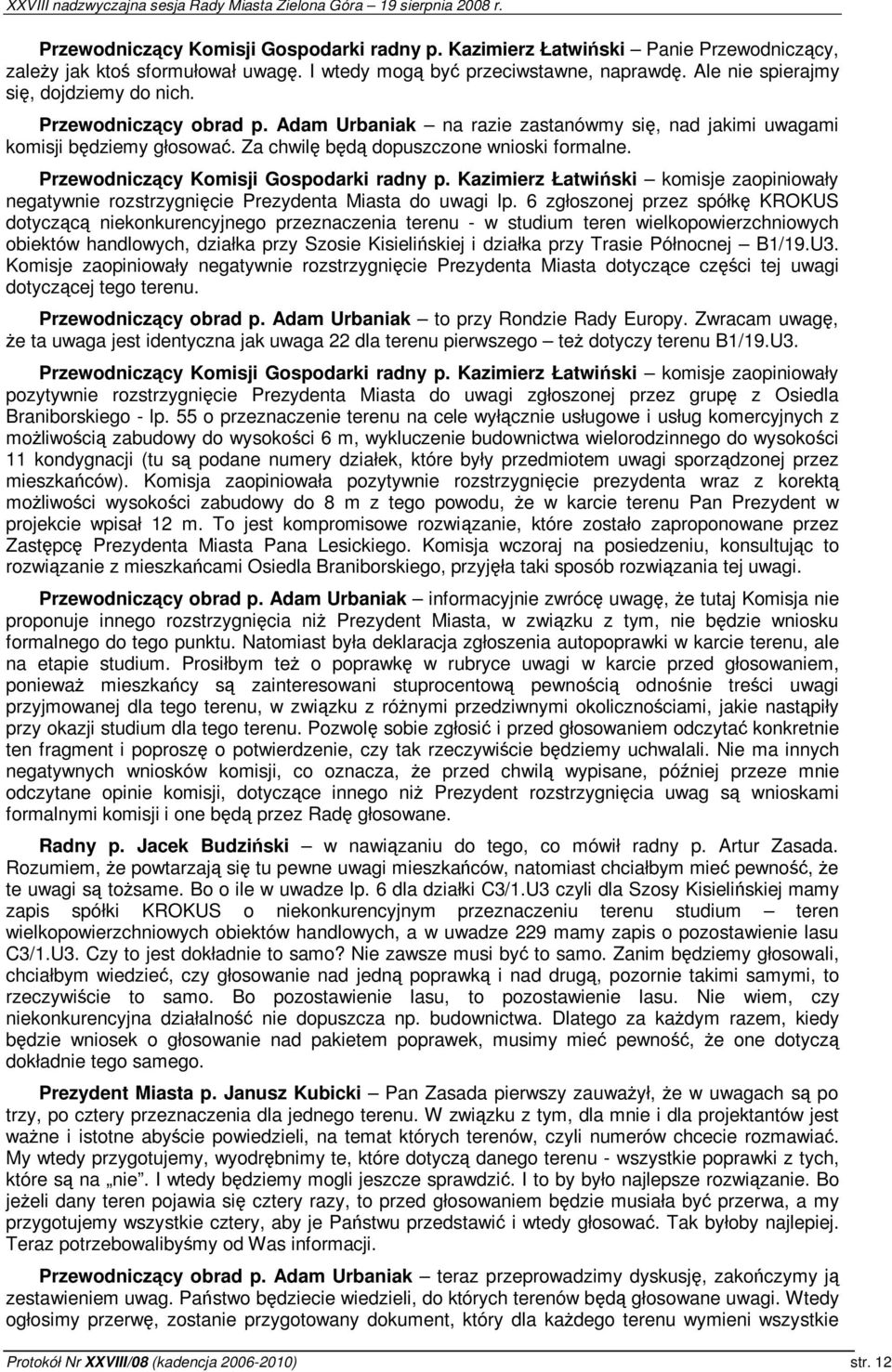 Kazimierz Łatwiski komisje zaopiniowały negatywnie rozstrzygnicie Prezydenta Miasta do uwagi lp.