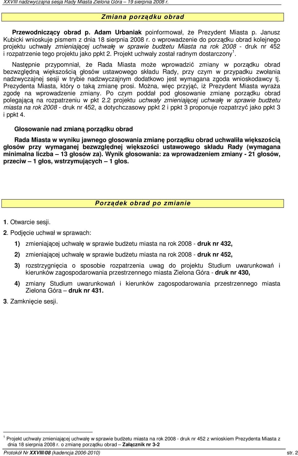Projekt uchwały został radnym dostarczony 1.