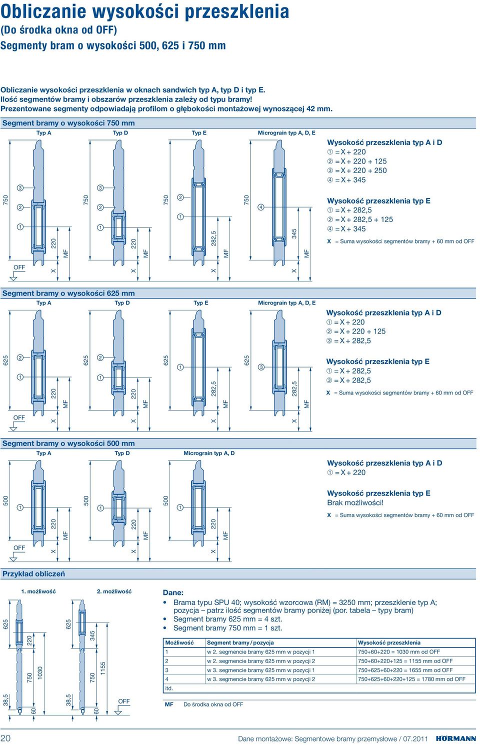 Segment bramy o wysokości 750 mm Typ A Typ D Typ E Micrograin typ A, D, E Wysokość przeszklenia typ A i D ➀ = X + 0 ➁ = X + 0 + 15 ➂ = X + 0 + 50 ➃ = X + 45 750 0 750 0 750 8,5 750 M M M 45 Wysokość