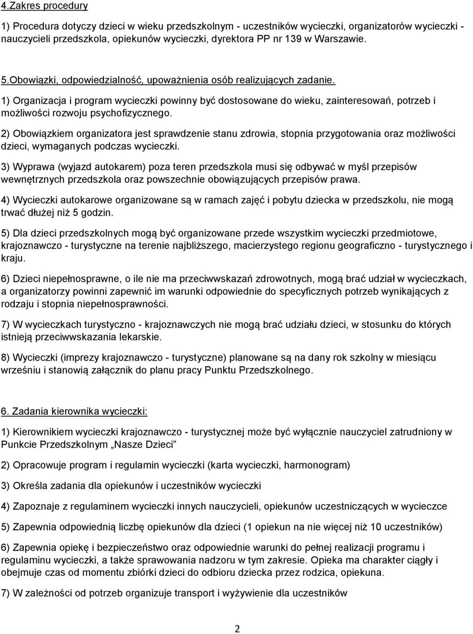 1) Organizacja i program wycieczki powinny być dostosowane do wieku, zainteresowań, potrzeb i możliwości rozwoju psychofizycznego.