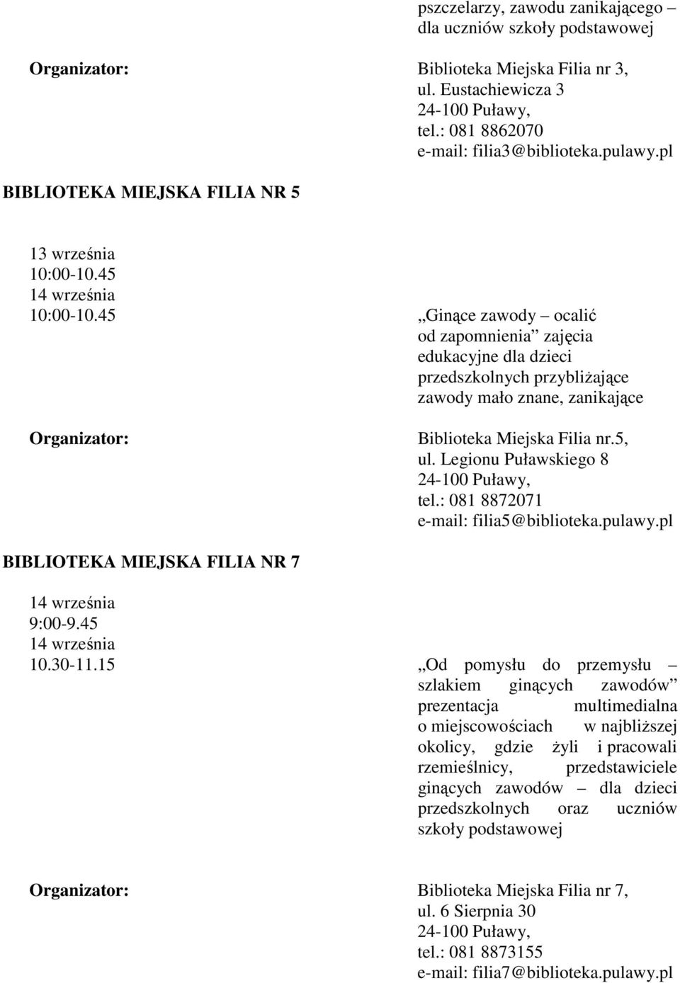 45 Ginące zawody ocalić od zapomnienia zajęcia edukacyjne dla dzieci przedszkolnych przybliŝające zawody mało znane, zanikające Biblioteka Miejska Filia nr.5, ul. Legionu Puławskiego 8 tel.